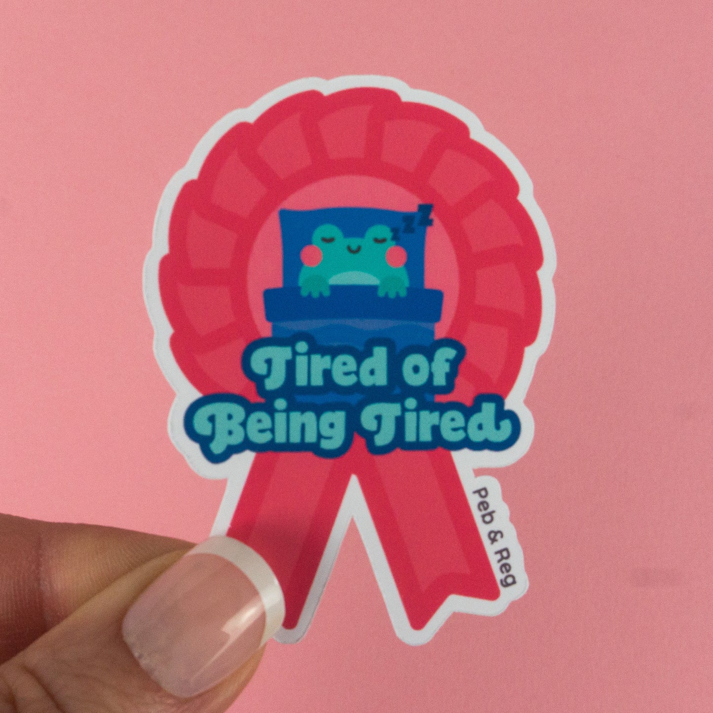 Tired of Being Tired Rosette Diecut Sticker
