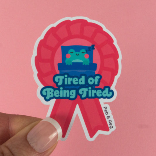 Tired of Being Tired Rosette Diecut Sticker