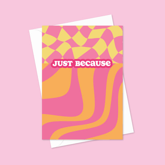 Just Because A6 Blank Greetings Card